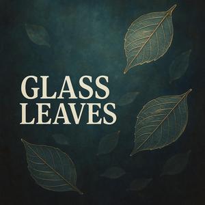 Glass Leaves