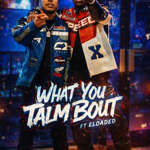 What you talm bout 2