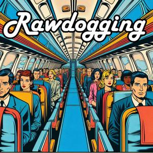 Rawdogging