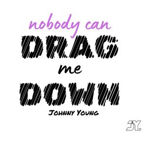 Nobody Can Drag Me Down
