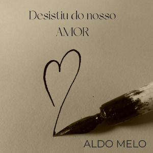 DESISTIU DO NOSSO AMOR