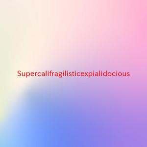 Supercalifragilisticexpialidocious (Instrumental version originally performed by from Mary Poppins)