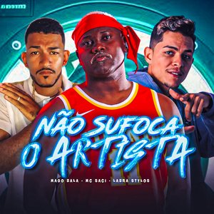 Não Sufoca o Artista (feat. MC Saci)