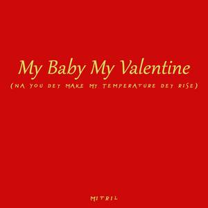 My Baby My Valentine (Na You Dey Make My Temperature Dey Rise)