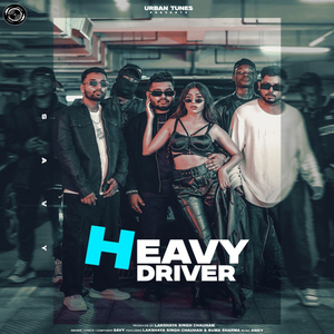 Heavy Driver (feat. Lakshaya Singh Chauhan & Ruma Sharma)