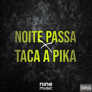 Noite Passa X Taca a Pika