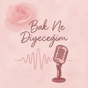 Bak Ne Diyeceğim!