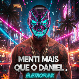 Menti Mais Que O Daniel (Eletrofunk)