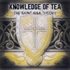 Knowledge of Tea: The Saint Issa Theory