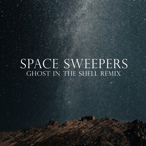 Space Sweepers (Ghost in the Shell Remix)