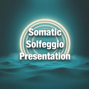 Somatic Solfeggio Presentation