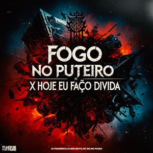 Fogo No Puteiro X Hoje Eu Faço Dívida