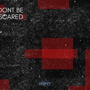 Don't Be Scared