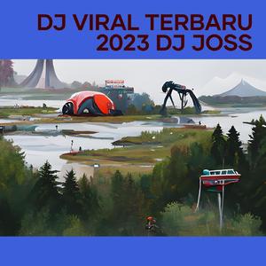 Dj Viral Terbaru 2023 Dj Joss