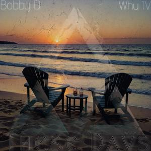 These Days (feat. Bobby D & Whu IV)
