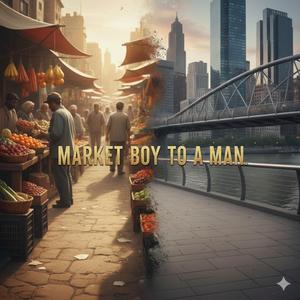 Market boy to a man