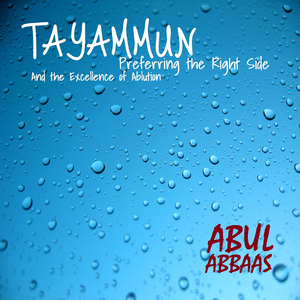 Tayammun, Preferring the Right Side and the Excellence of Ablution