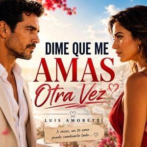 Dime Que Me Amas Otra Vez