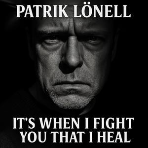 Its when I fight you that I heal