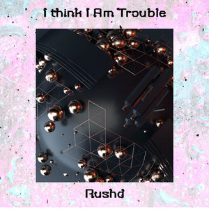 I Think I Am Trouble