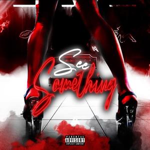 See Something (feat. Just P)