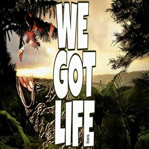 We Got Life