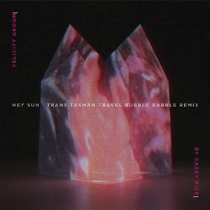 Hey Sun (Trans Tasman Travel Bubble Babble Remix)