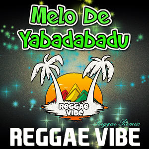 Melo De Yabadabadu (Reggae Remix)