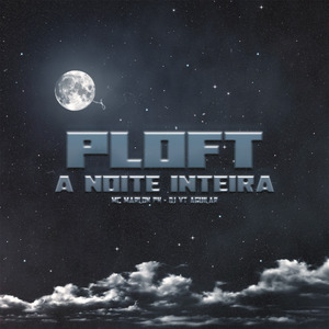 Ploft a Noite Inteira