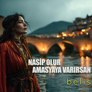 Nasip Olur Amasya'ya Varırsan (feat. Belis)