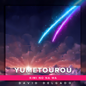 Yumetourou (From "Kimi no Na Wa")