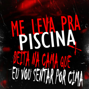 ME LEVA PRA PISCINA X DEITA NA CAMA QUE EU VOU SENTA POR CIMA