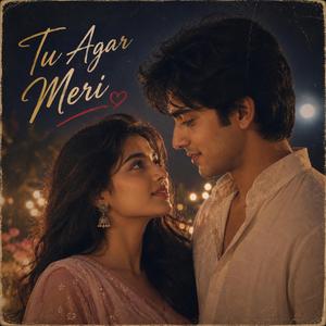 Tu Agar Meri