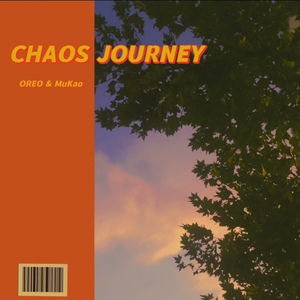 CHAOS JOURNEY (OREO & MuKaO)