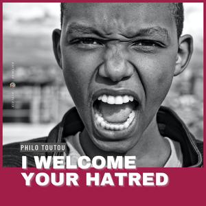 I Welcome Your Hatred (मैं तुम्हारी नफ़रत का स्वागत करता हूँ)
