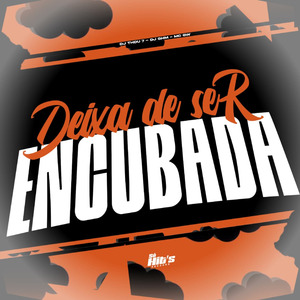 Deixa de Ser Encubada