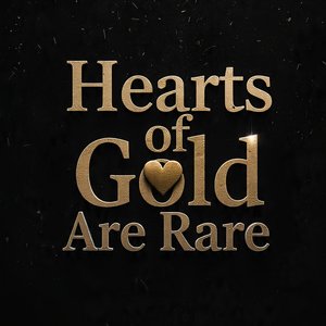 Hearts of Gold Are Rare