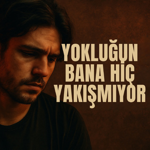 Yokluğun Bana Hiç Yakışmıyor