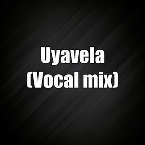 Uyavela (Vocal Mix)