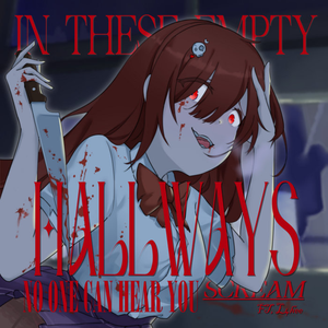 in these empty hallways no one can hear you scream (ft. L4hee)