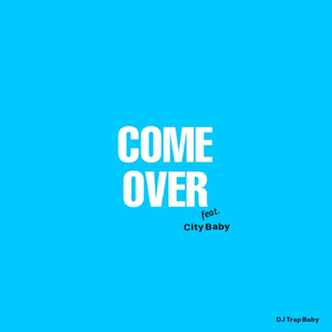 Come Over (feat. City Baby)