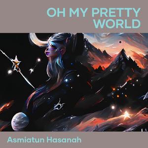 Oh My Pretty World