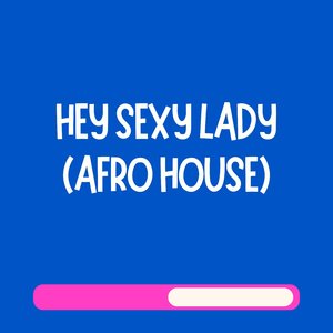 Hey Sexy Lady (Afro House)