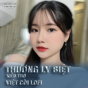 Thương Ly Biệt - Kiều Thơ Mellow Ft Việt Còi Lofi