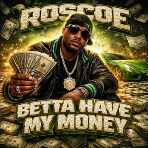 Betta Have My Money (feat. Roscoe)