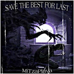 SAVE THE BEST FOR LAST