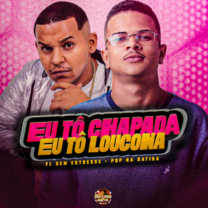 Eu Tô Chapada Eu Tô Loucona