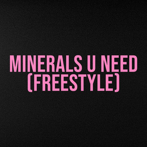 Minerals U Need (Freestyle)