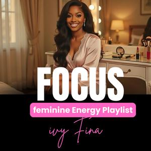 Focus - Divine feminine energy