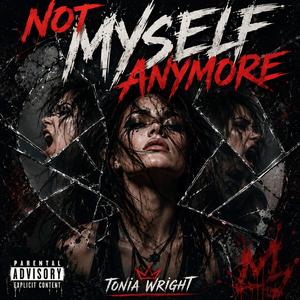NOT MYSELF ANYMORE